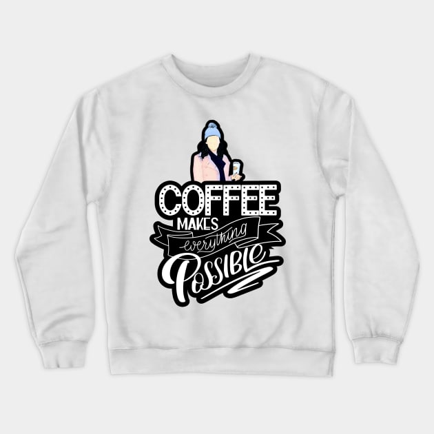 Coffee Makes Everything Possible Crewneck Sweatshirt by Fenay-Designs